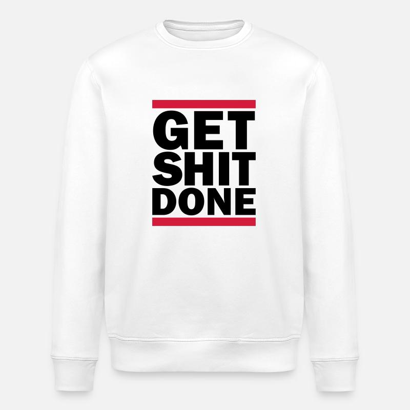 Get Shit Done - Stanley/Stella ROLLER Unisex Organic Sweatshirt - white