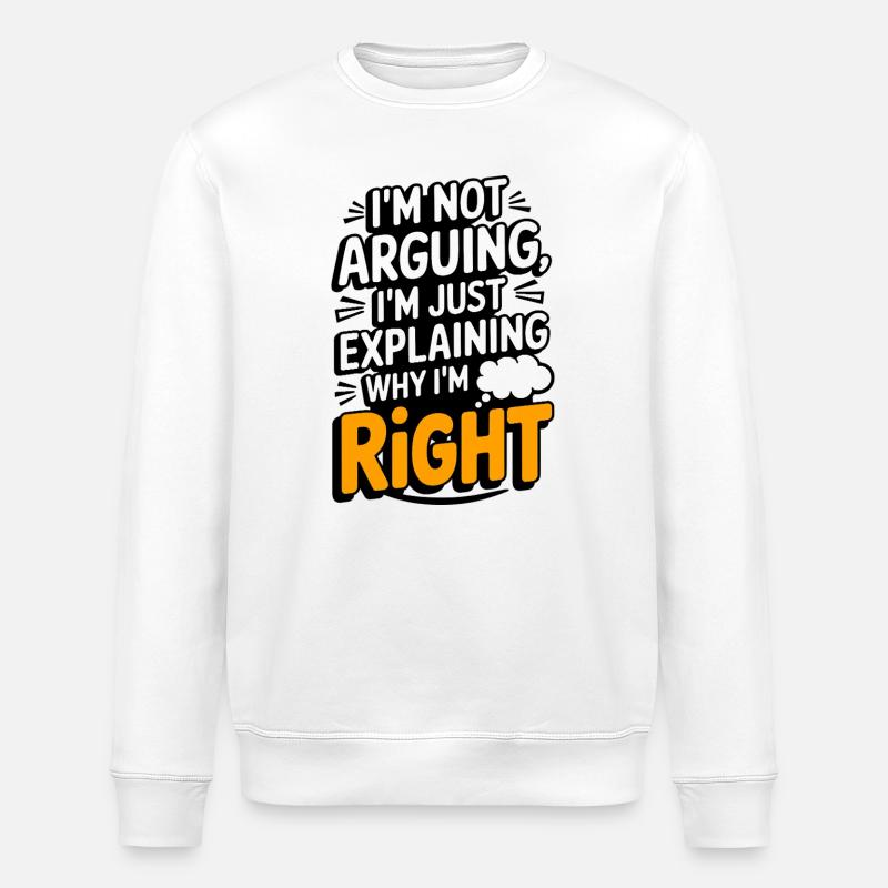 J’ai raison, je ne discute pas T-shirt de citation drôle - Sweat bio ROLLER Stanley/Stella Unisexe - blanc