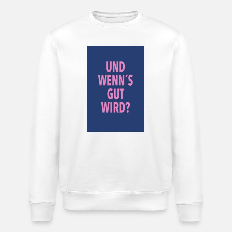 Und Wenn's Gut Wird? - Stanley/Stella Unisex Bio-Sweatshirt ROLLER - Weiß