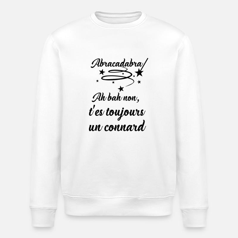 Abracadabra Connard - Noir - Sweat bio ROLLER Stanley/Stella Unisexe - blanc