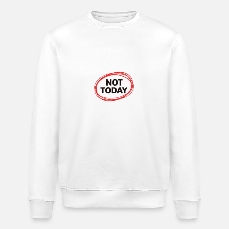 Not Today - Stanley/Stella ROLLER Unisex Organic Sweatshirt - white
