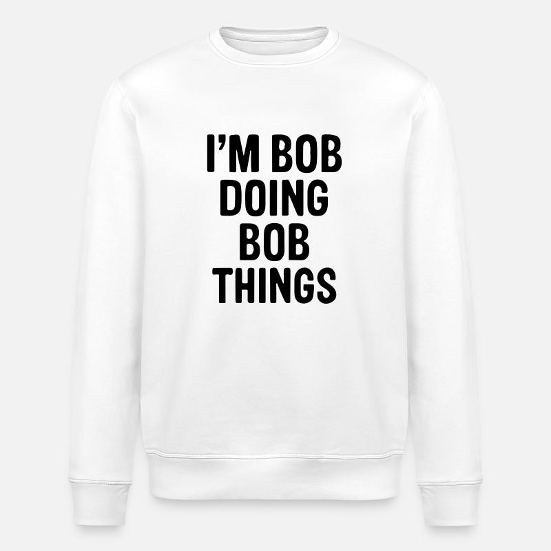I'm Bob doing Bob things. - Stanley/Stella ROLLER Unisex Organic Sweatshirt - white