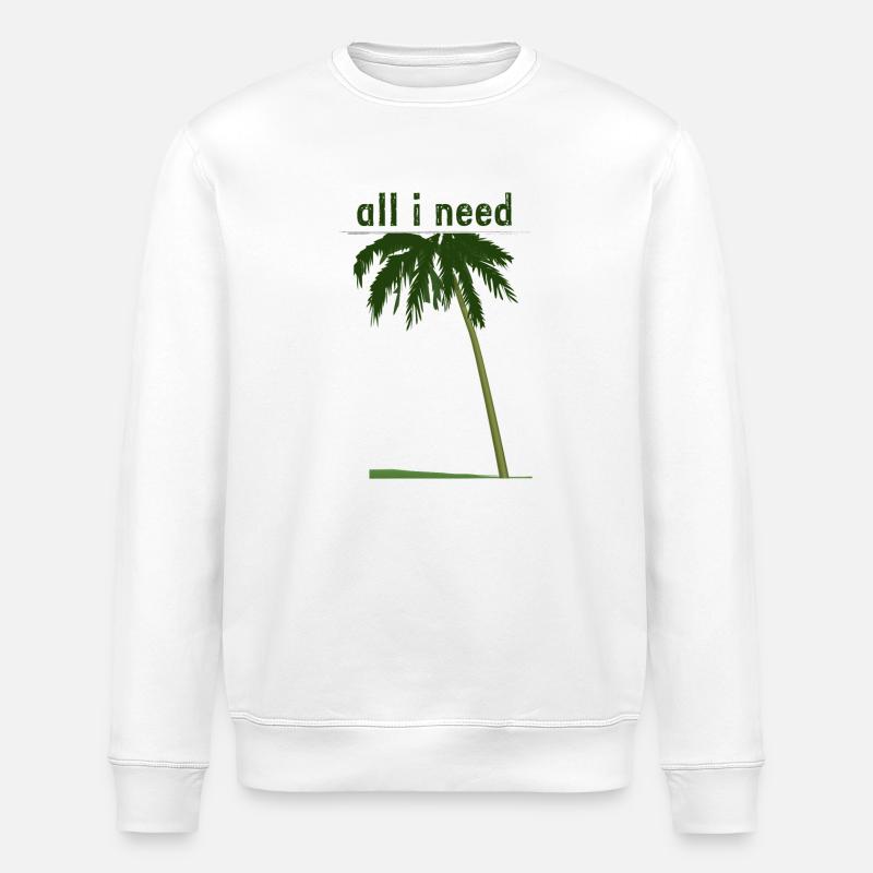 all i need mit Palme - Stanley/Stella Unisex Bio-Sweatshirt ROLLER - Weiß