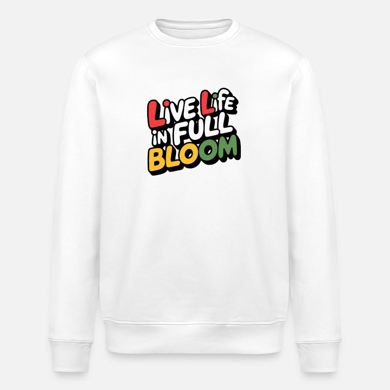 Live life in full bloom - Stanley/Stella ROLLER Unisex Organic Sweatshirt - white