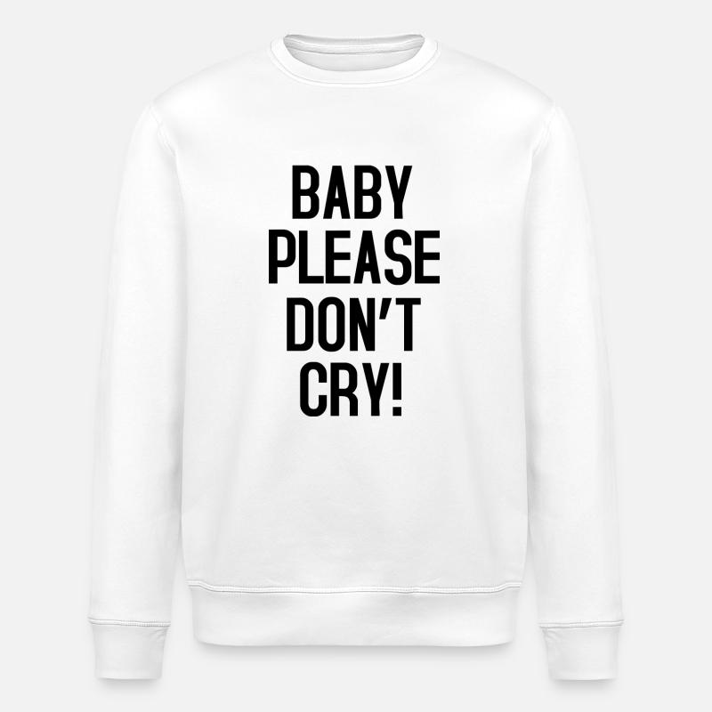 Baby please don't cry - Stanley/Stella ROLLER Unisex Organic Sweatshirt - white