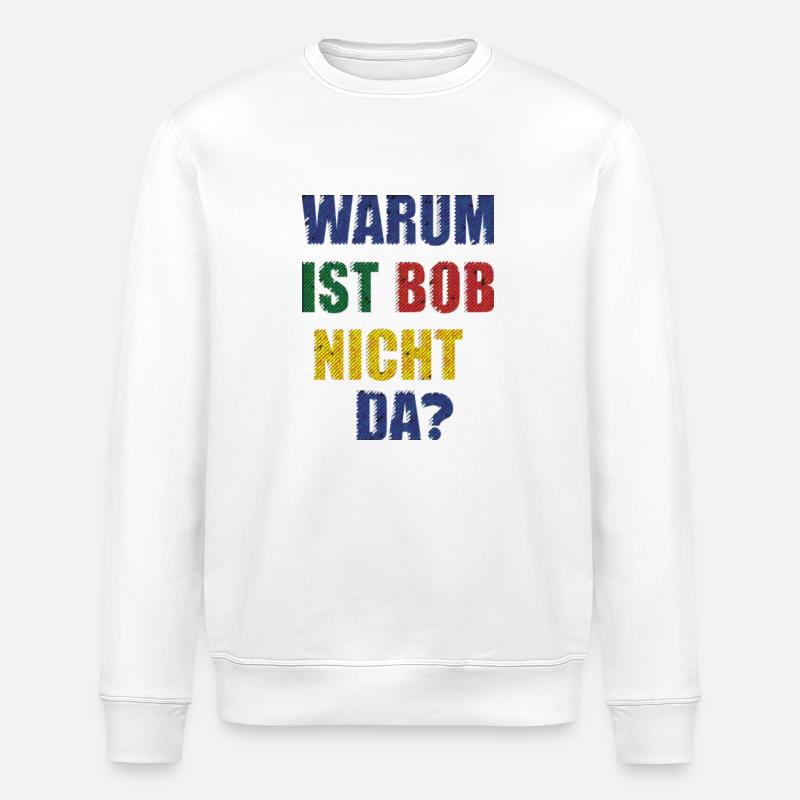WHY IS BOB NOT THERE? - Stanley/Stella ROLLER Unisex Organic Sweatshirt - white