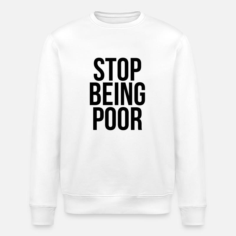 stop being poor - Stanley/Stella ROLLER Unisex Organic Sweatshirt - white