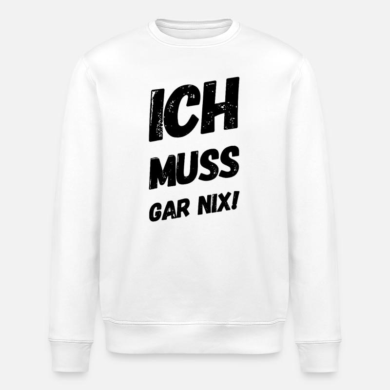 ich muss garnix - Stanley/Stella Unisex Bio-Sweatshirt ROLLER - Weiß