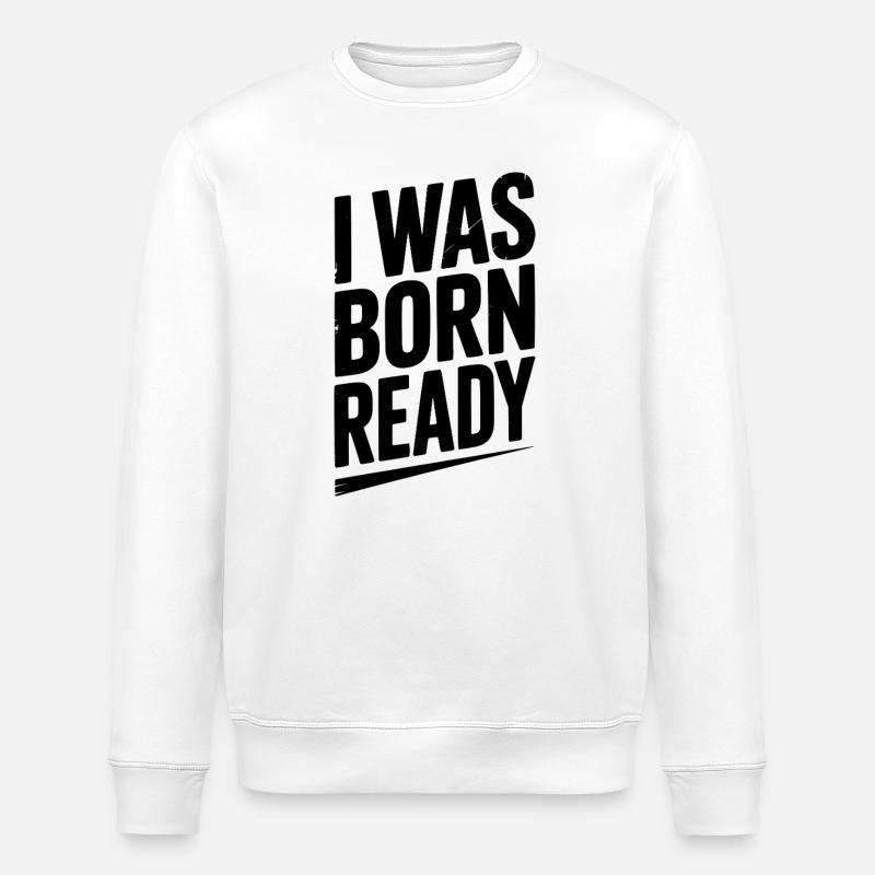 Ich wurde bereit geboren - Stanley/Stella Unisex Bio-Sweatshirt ROLLER - Weiß