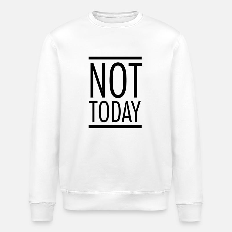 Not Today - Stanley/Stella ROLLER Unisex Organic Sweatshirt - white