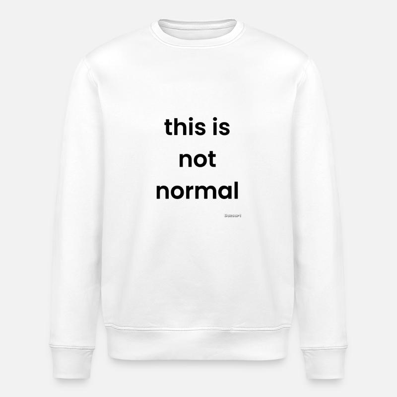 This is not normal - Stanley/Stella ROLLER Unisex Organic Sweatshirt - white