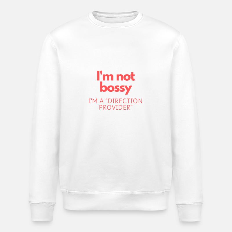 I'm Not Bossy - Stanley/Stella ROLLER Unisex Organic Sweatshirt - white