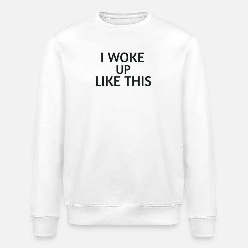 Woke Up Like This – Statement Shirt - Stanley/Stella ROLLER Unisex Organic Sweatshirt - white