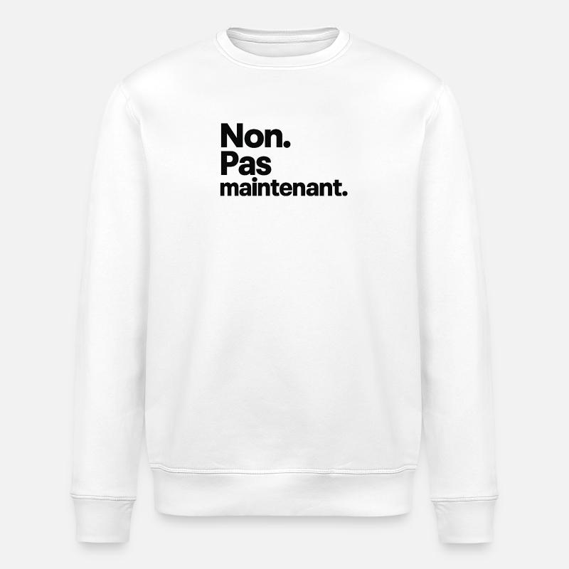 Non. Pas maintenant. - Sweat bio ROLLER Stanley/Stella Unisexe - blanc