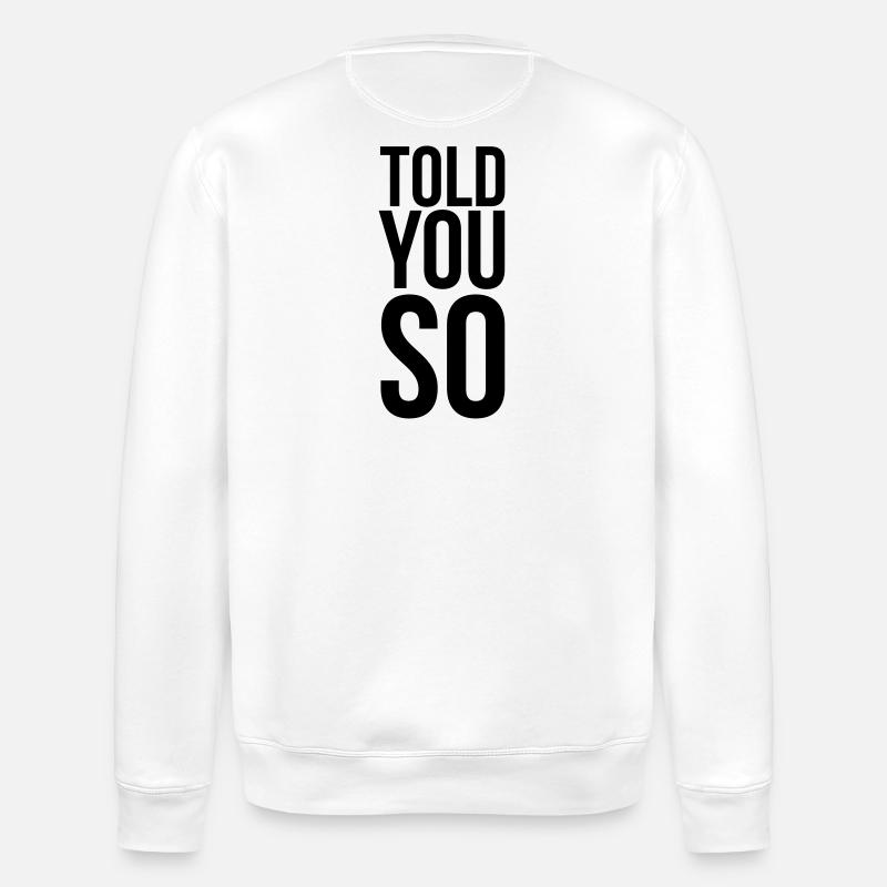 Told You So Sarkasmus Spruch - Stanley/Stella Unisex Bio-Sweatshirt ROLLER - Weiß