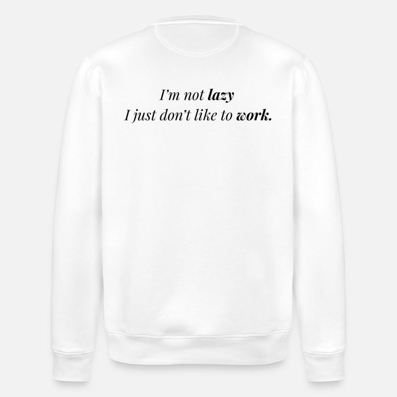 Don't like work. - Stanley/Stella ROLLER Unisex Organic Sweatshirt - white