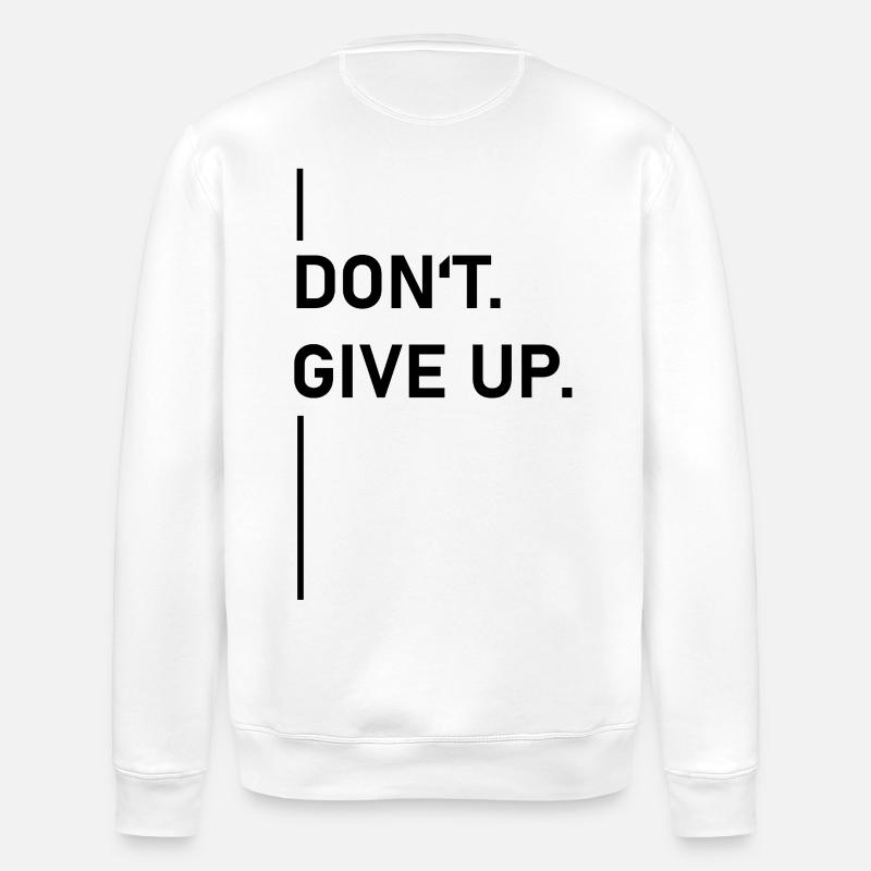 Don't. Give up. –Statement - Stanley/Stella ROLLER Unisex Organic Sweatshirt - white