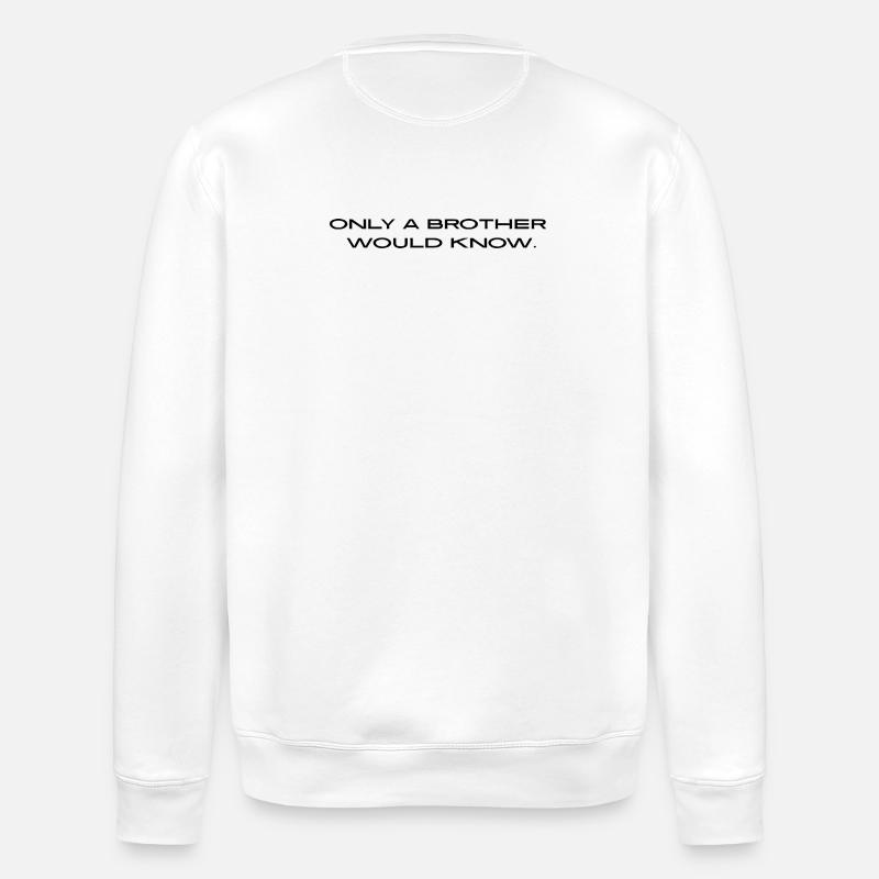"Only a brother would know." - Stanley/Stella Unisex Bio-Sweatshirt ROLLER - Weiß