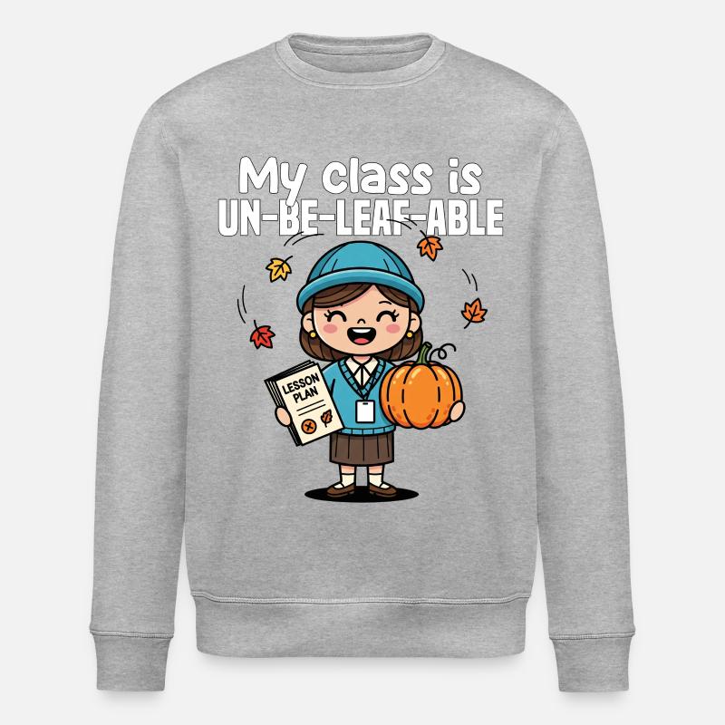 MY CLASS IS UN-BE-LEAF-ABLE - TEACHER GIFT - Stanley/Stella ROLLER Unisex Organic Sweatshirt - heather grey