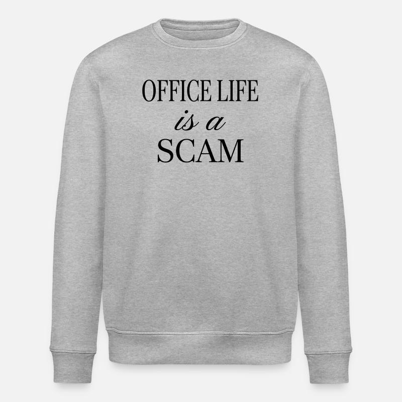 Office Life is a Scam - Sarcastic Quote - Stanley/Stella ROLLER Unisex Organic Sweatshirt - heather grey