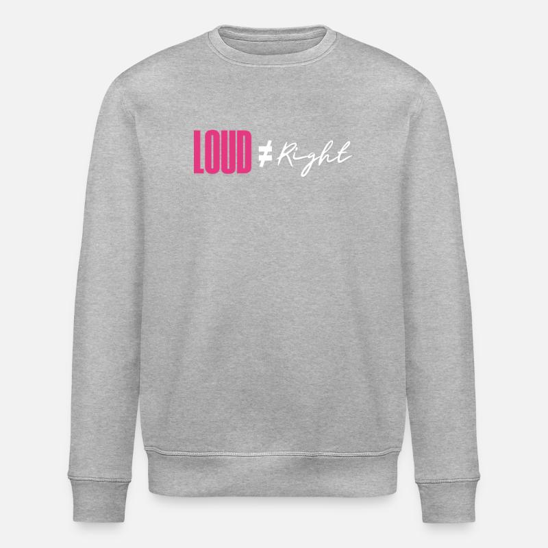 Loud does not equal right - Stanley/Stella ROLLER Unisex Organic Sweatshirt - heather grey