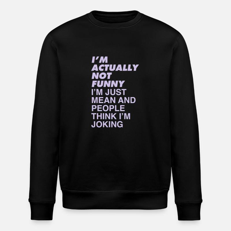 I'M NOT FUNNY - Stanley/Stella ROLLER Unisex Organic Sweatshirt - black