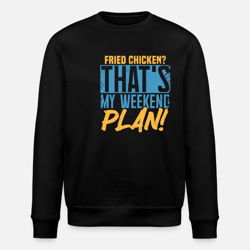 Fried Chicken? That's My Weekend Plan! - Stanley/Stella ROLLER Unisex Organic Sweatshirt - black