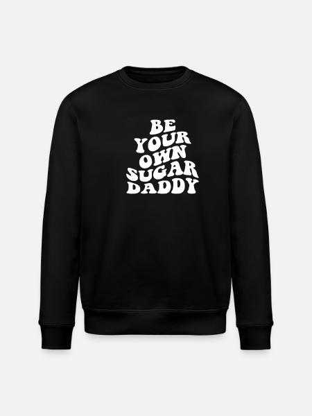 Be Your Own Sugar Daddy - Stanley/Stella ROLLER Unisex Organic Sweatshirt - black