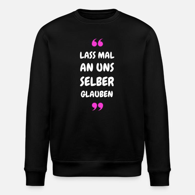 Lass mal an uns selber glauben - Stanley/Stella Unisex Bio-Sweatshirt ROLLER - Schwarz