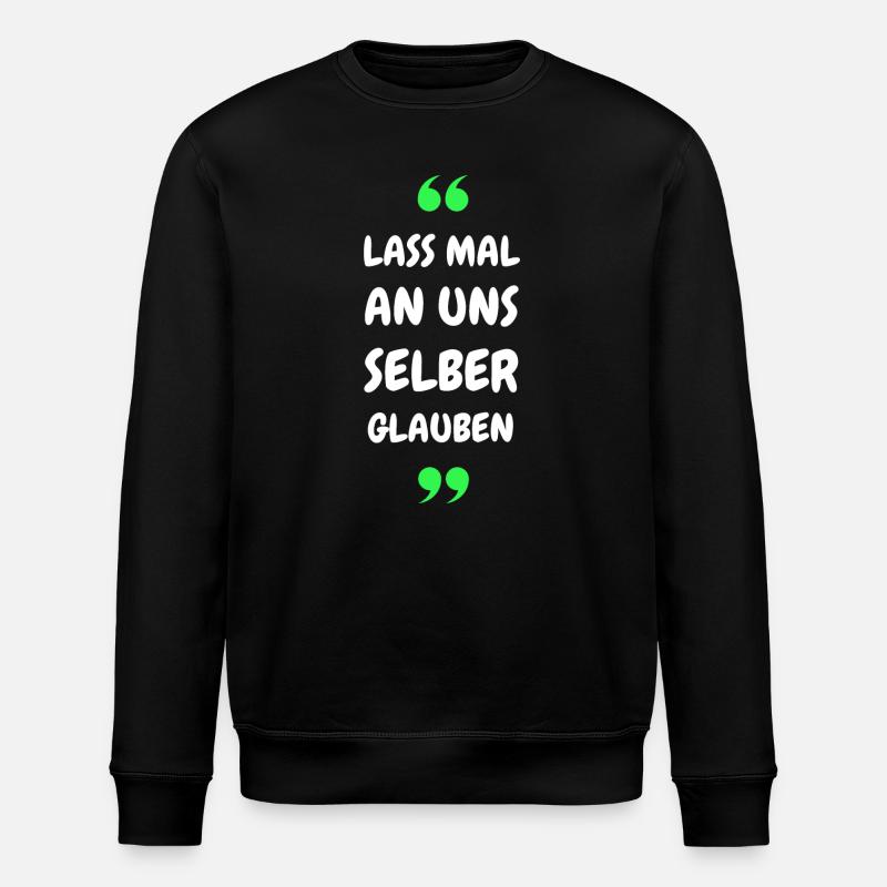 Lass mal an uns selber glauben - Stanley/Stella Unisex Bio-Sweatshirt ROLLER - Schwarz