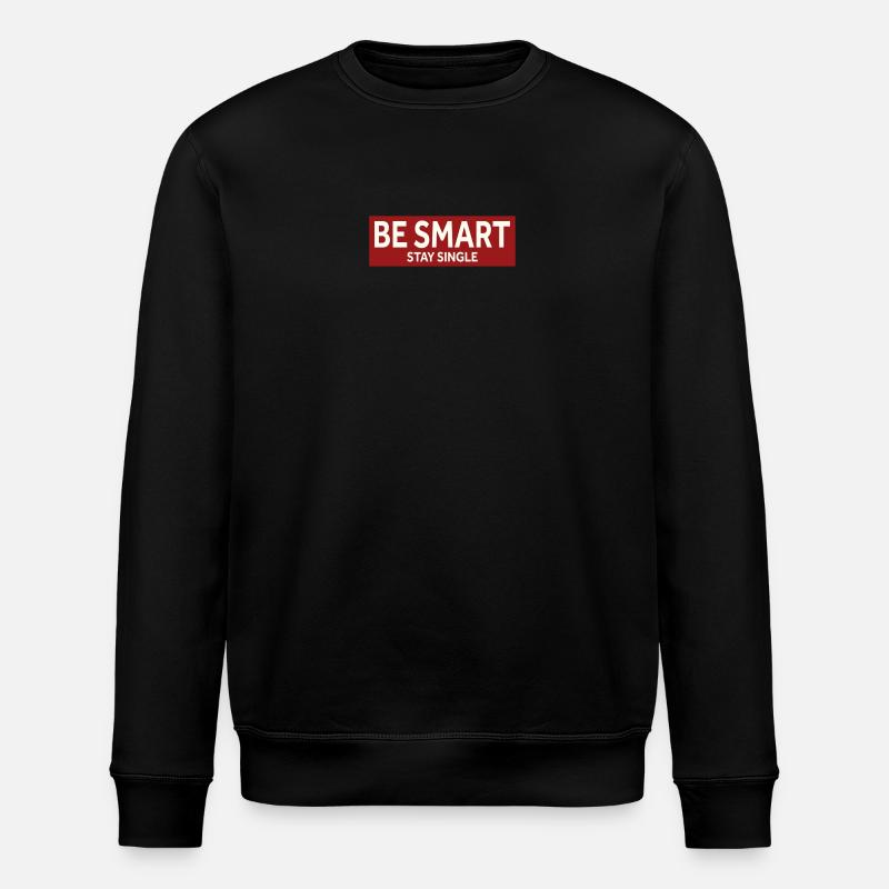 BE SMART - STAY SINGLE - Stanley/Stella ROLLER Unisex Organic Sweatshirt - black