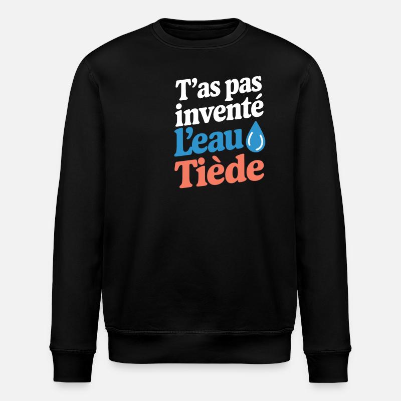 T'as pas inventé l'eau tiède - Sweat bio ROLLER Stanley/Stella Unisexe - noir