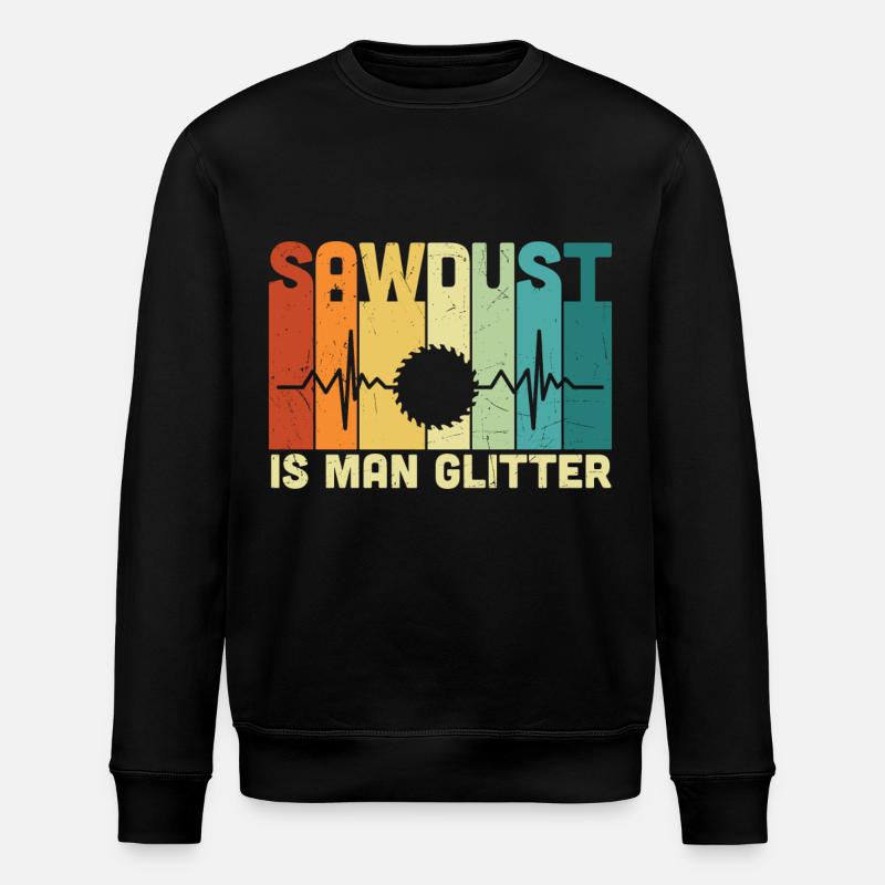 Carpenter Sawdust Is Man Glitter - Stanley/Stella ROLLER Unisex Organic Sweatshirt - black