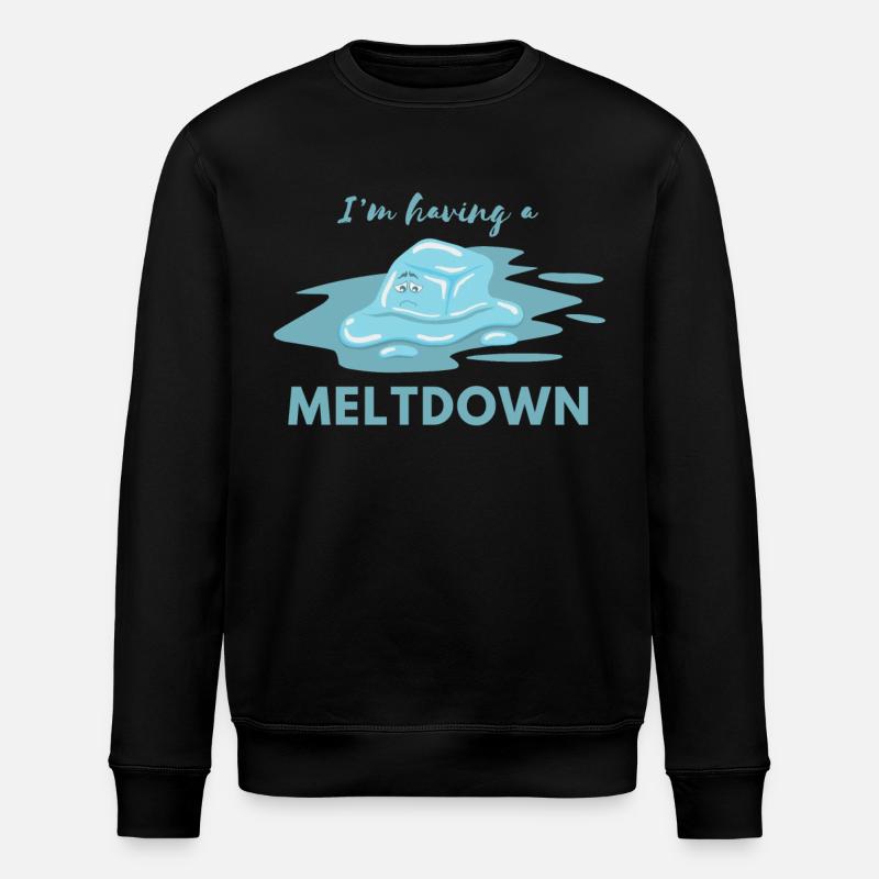 I Have A Meltdown Quote Funny - Stanley/Stella ROLLER Unisex Organic Sweatshirt - black