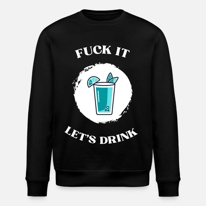 Fuck It lets drink - Stanley/Stella Unisex Bio-Sweatshirt ROLLER - Schwarz