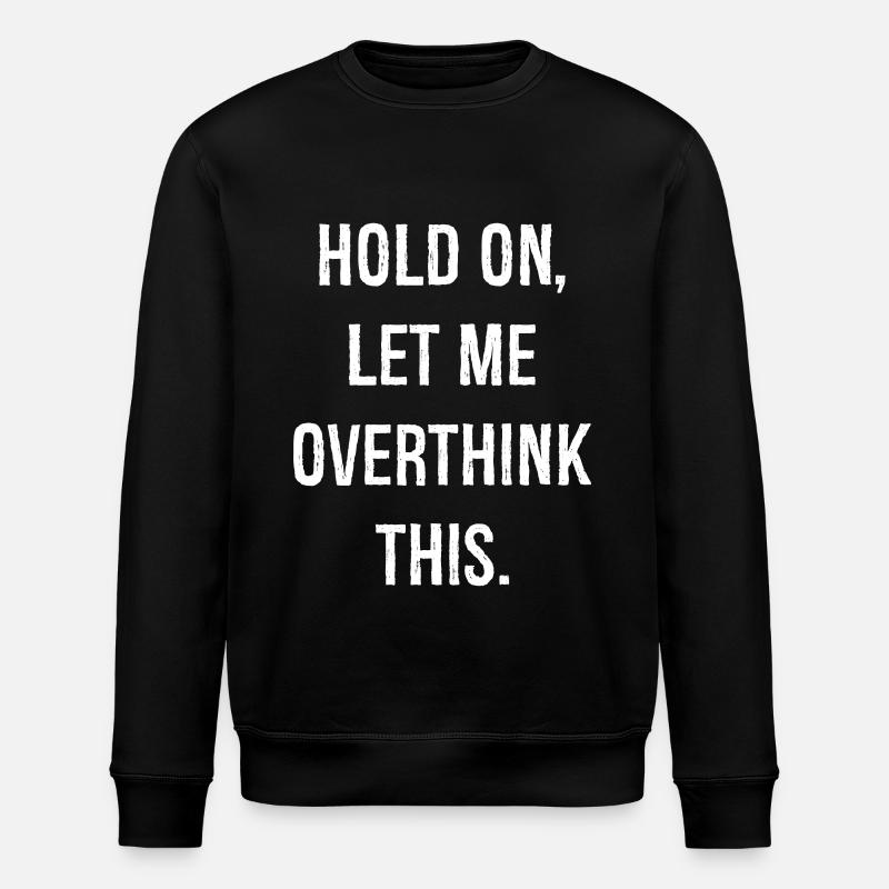 hold on let me overthink this - Stanley/Stella Unisex Bio-Sweatshirt ROLLER - Schwarz