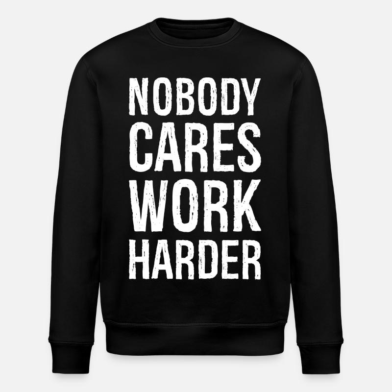 Nobody cares work harder - Stanley/Stella Unisex Bio-Sweatshirt ROLLER - Schwarz