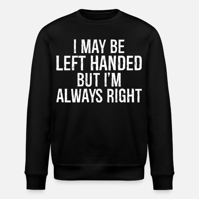 I may be left handed but I'm always right - Stanley/Stella Unisex Bio-Sweatshirt ROLLER - Schwarz