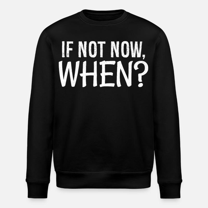 If not now when - Stanley/Stella ROLLER Unisex Organic Sweatshirt - black