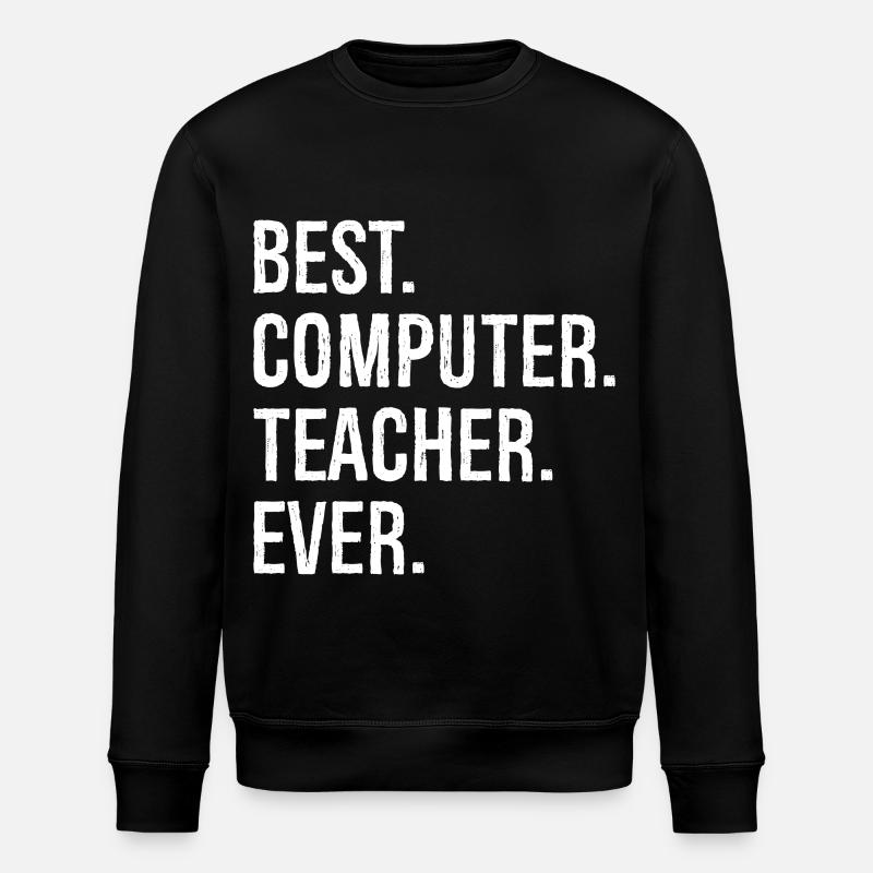 best computer teacher ever - Stanley/Stella ROLLER Unisex Organic Sweatshirt - black