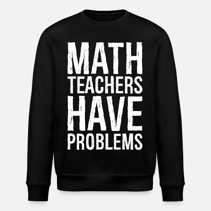 math teachers have problems - Stanley/Stella ROLLER Unisex Organic Sweatshirt - black