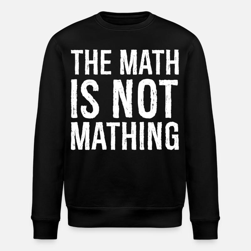 the math is not mathing - Stanley/Stella ROLLER Unisex Organic Sweatshirt - black