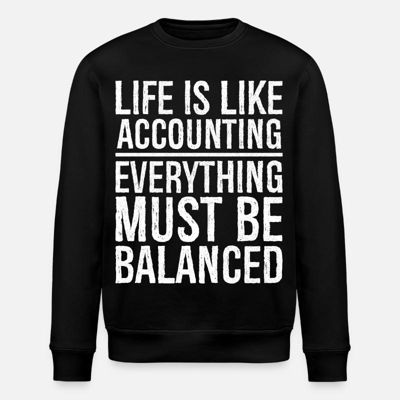life is like accounting everything must balanced - Stanley/Stella ROLLER Unisex Organic Sweatshirt - black