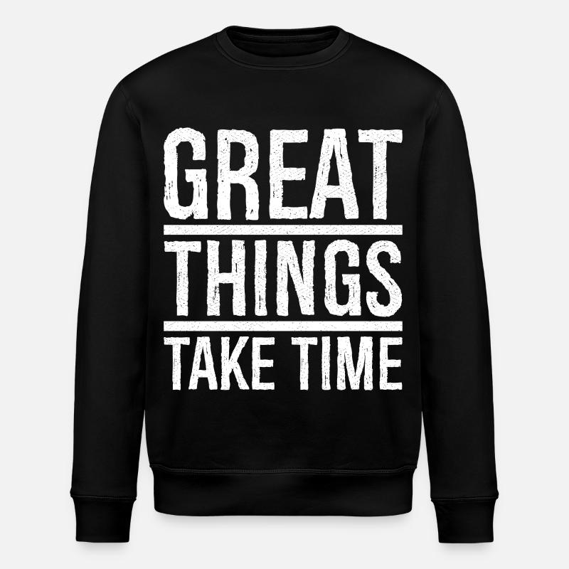 great things take time - Stanley/Stella ROLLER Unisex Organic Sweatshirt - black
