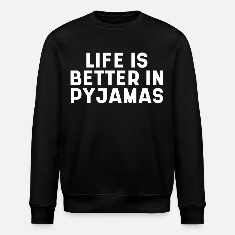 Life Is Better In Pyjamas - Stanley/Stella Unisex Bio-Sweatshirt ROLLER - Schwarz