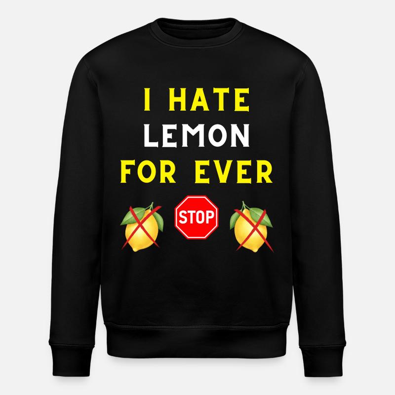 I HATE LEMON FOR EVER - Stanley/Stella ROLLER Unisex Organic Sweatshirt - black
