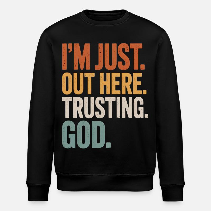 I'M JUST OUT HERE TRUSTING GOD - Stanley/Stella Unisex Bio-Sweatshirt ROLLER - Schwarz