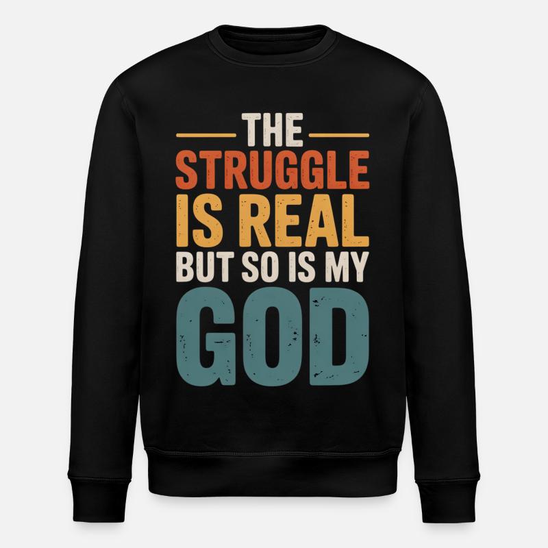 The Struggle Is Real God Tee - Stanley/Stella ROLLER Unisex Organic Sweatshirt - black