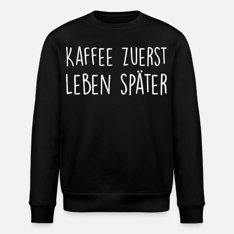 Kaffee zuerst, Leben später - Stanley/Stella Unisex Bio-Sweatshirt ROLLER - Schwarz