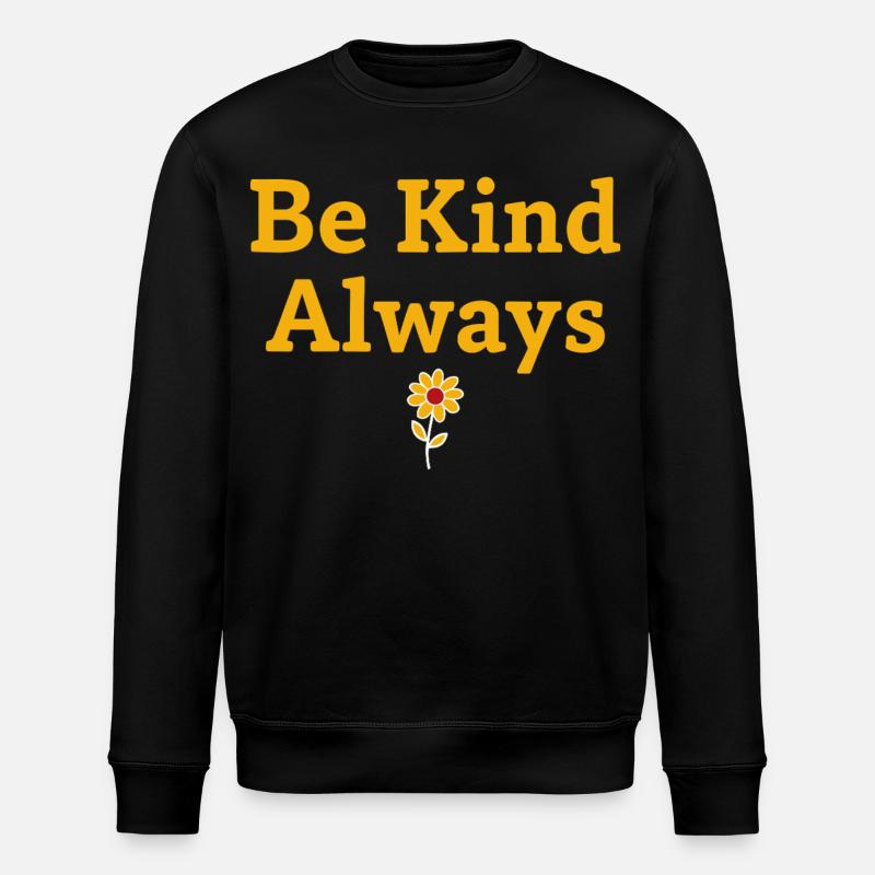Be Kind Always Statement Saying - Stanley/Stella ROLLER Unisex Organic Sweatshirt - black